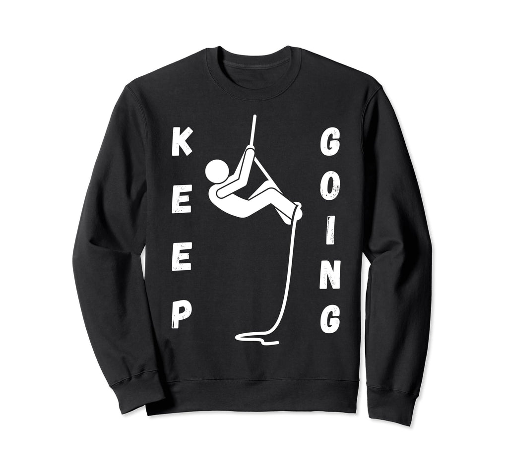 Keep Going Funny Motivational Sweatshirt - Casual Everyday Wear Unisex - T-Shirt, Sweatshirt, Hoodie