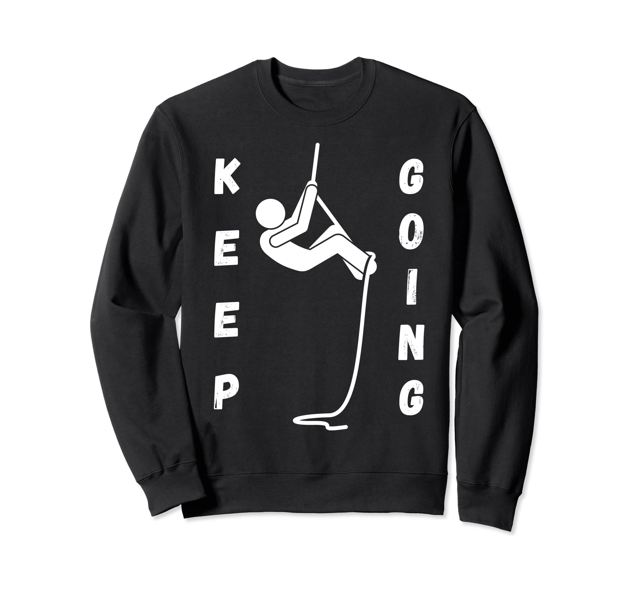 Keep Going Funny Motivational Sweatshirt - Casual Everyday Wear Unisex - T-Shirt, Sweatshirt, Hoodie