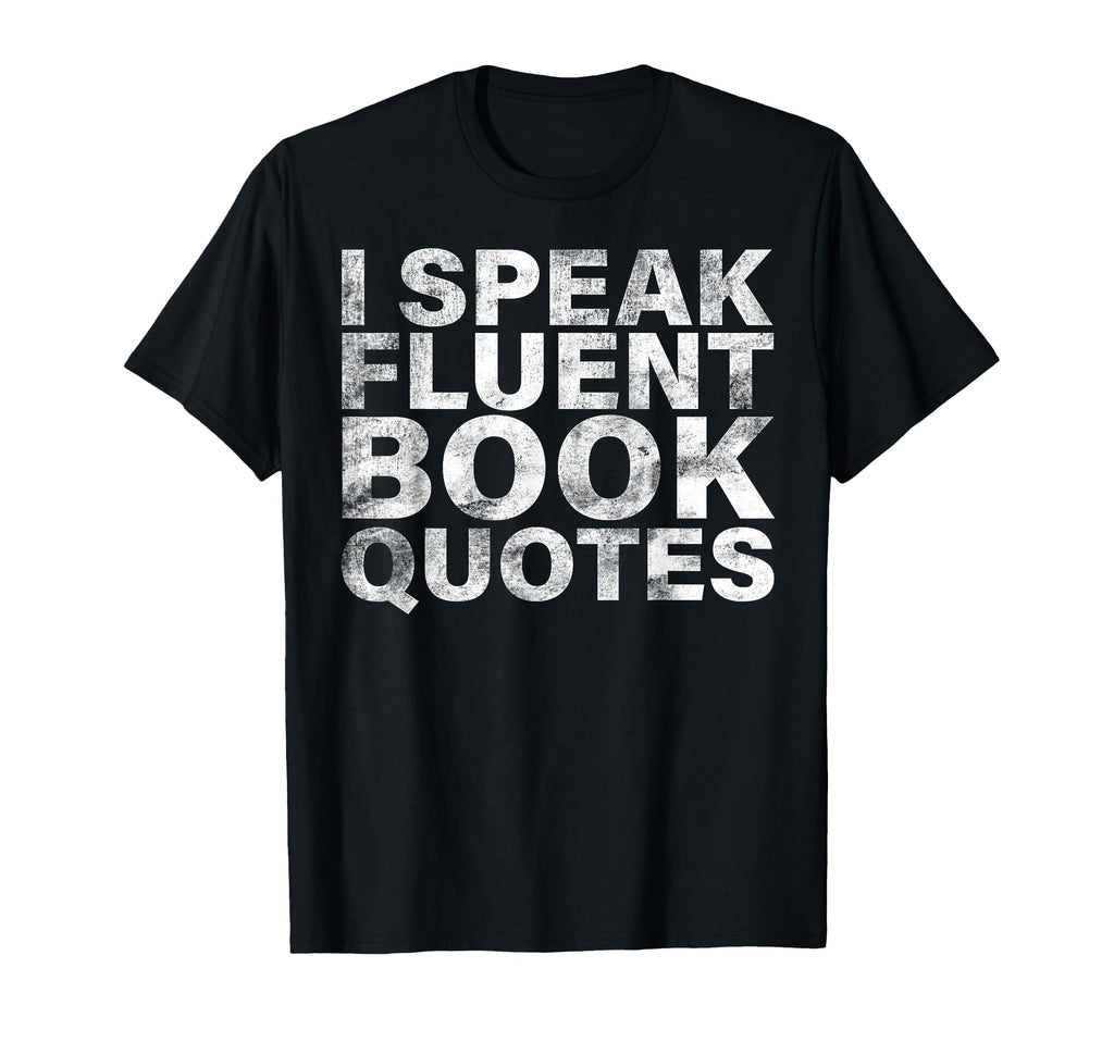 I Speak Fluent Book Quotes Bookworm T-Shirt - Streetwear Style for Adults - T-Shirt, Sweatshirt, Hoodie