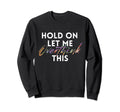 Hold Let Me Overthink This Tie Sweatshirt - Streetwear Style for Adults - T-Shirt, Sweatshirt, Hoodie