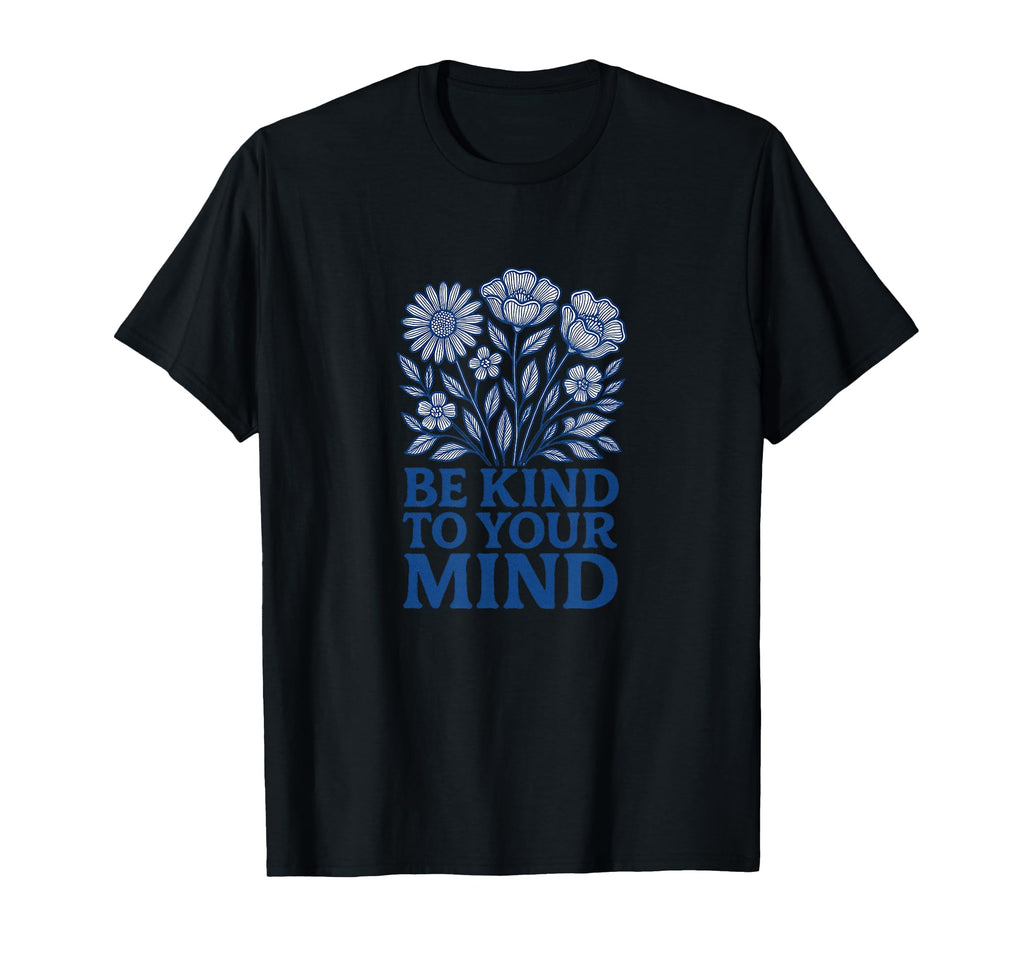 Be Kind To Your Mind Positive Mental T-Shirt - Aesthetic Graphic Unisex - T-Shirt, Sweatshirt, Hoodie