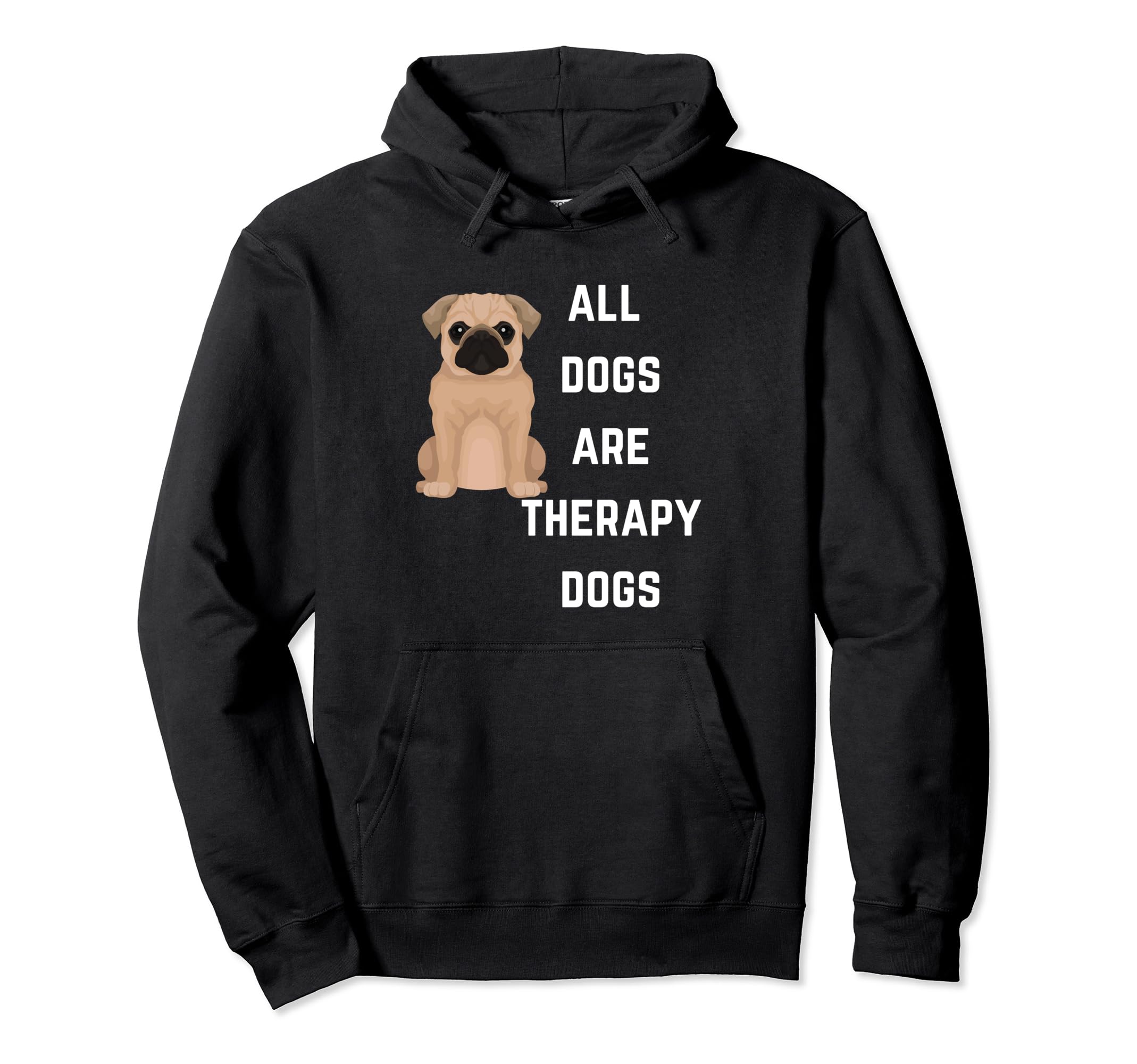 All Dogs Are Therapy Dogs Funny Dogs Hoodie - Fun Novelty Design Unisex - T-Shirt, Sweatshirt, Hoodie