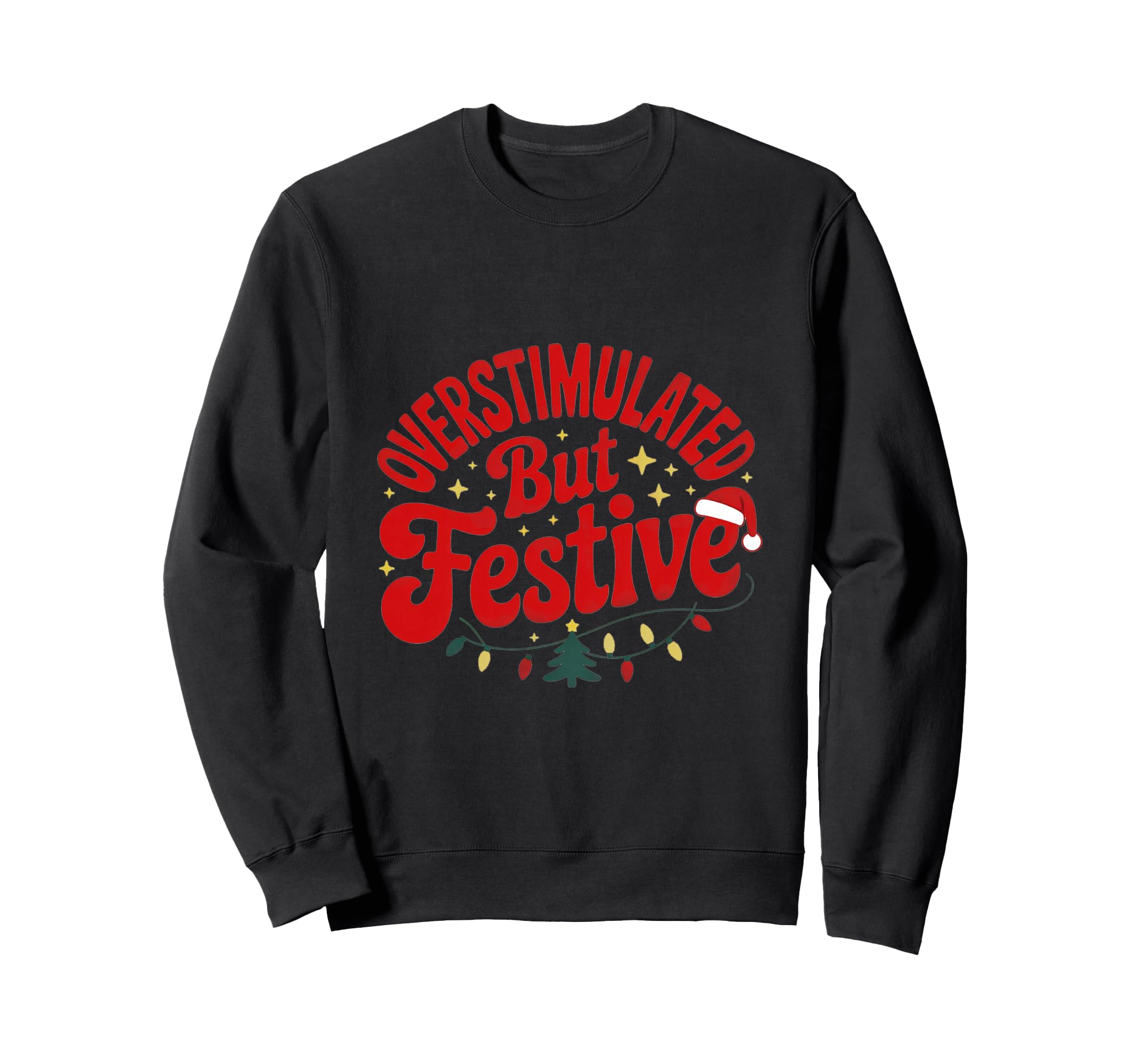 Overstimulated But Festive Funny Sweatshirt - Unique Graphic Unisex - T-Shirt, Sweatshirt, Hoodie