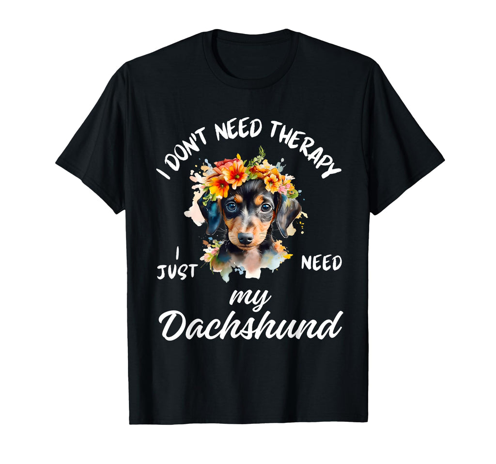Dachshund Lover I Just Need My T-Shirt - Custom Art Print for Adults - T-Shirt, Sweatshirt, Hoodie