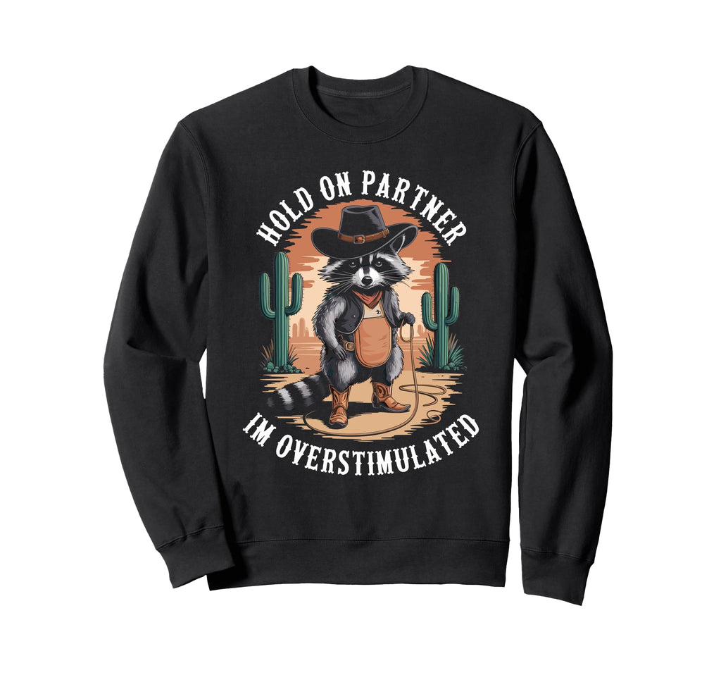 Hold Partner Im Overstimulated Sweatshirt - Minimalist Print Unisex - T-Shirt, Sweatshirt, Hoodie
