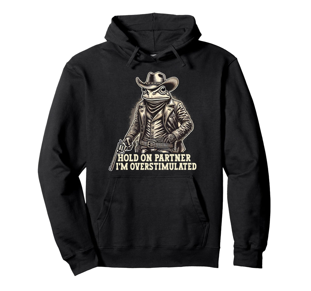 Hold Partner Im Overstimulated Funny Hoodie - Custom Art Print Unisex - T-Shirt, Sweatshirt, Hoodie
