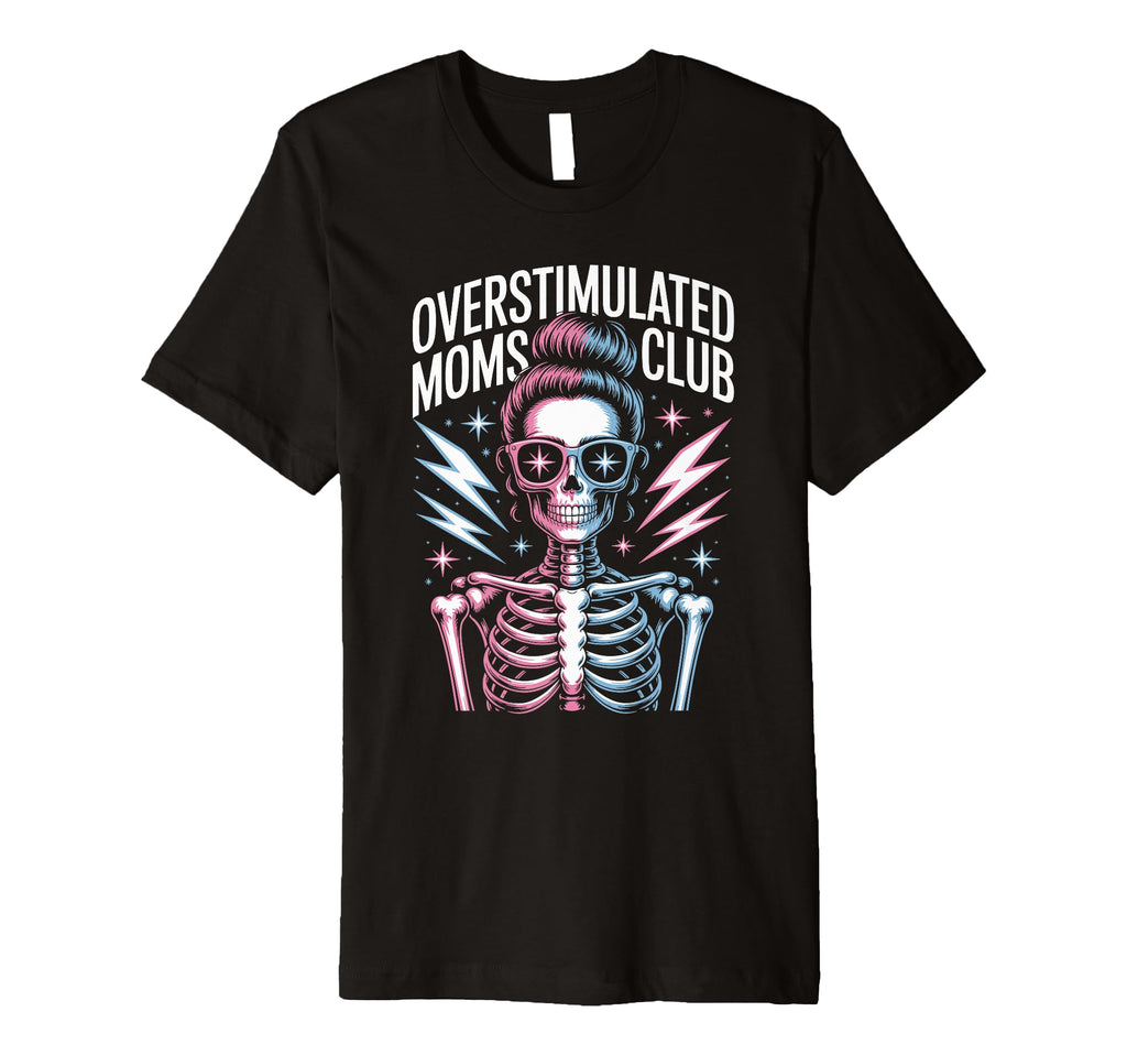 Overstimulated Moms Club Mothers Day T-Shirt - Fun Novelty Design Unisex - T-Shirt, Sweatshirt, Hoodie