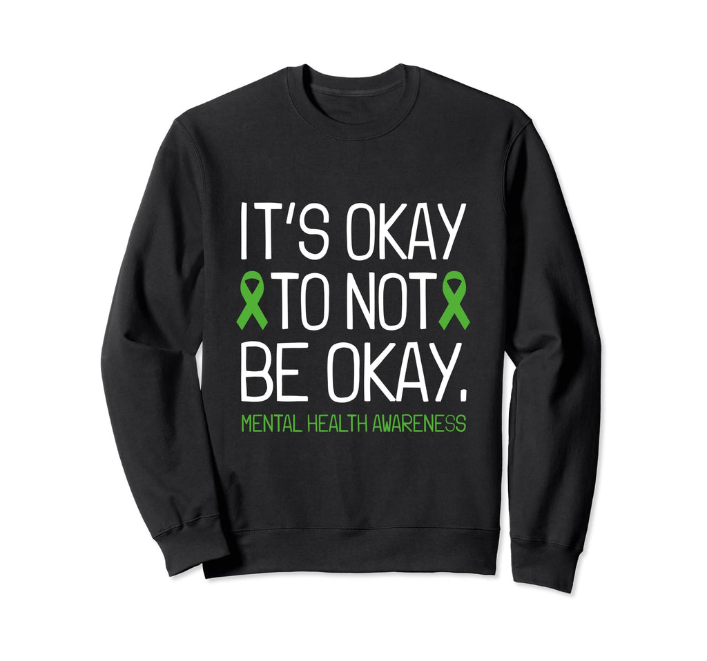 Its Okay To Not Be Okay Mental Sweatshirt - Custom Art Print Men Women - T-Shirt, Sweatshirt, Hoodie