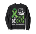 Its Okay To Not Be Okay Mental Sweatshirt - Fun Novelty Design Men Women - T-Shirt, Sweatshirt, Hoodie