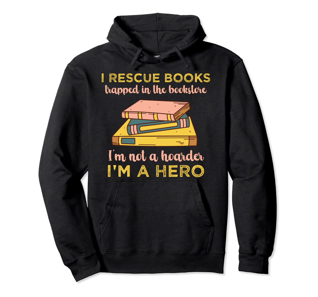 I Rescue Books Trapped Bookstore Im Not Hoodie - Trendy Graphic Unisex - T-Shirt, Sweatshirt, Hoodie
