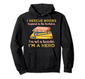 I Rescue Books Trapped Bookstore Im Not Hoodie - Trendy Graphic Unisex - T-Shirt, Sweatshirt, Hoodie