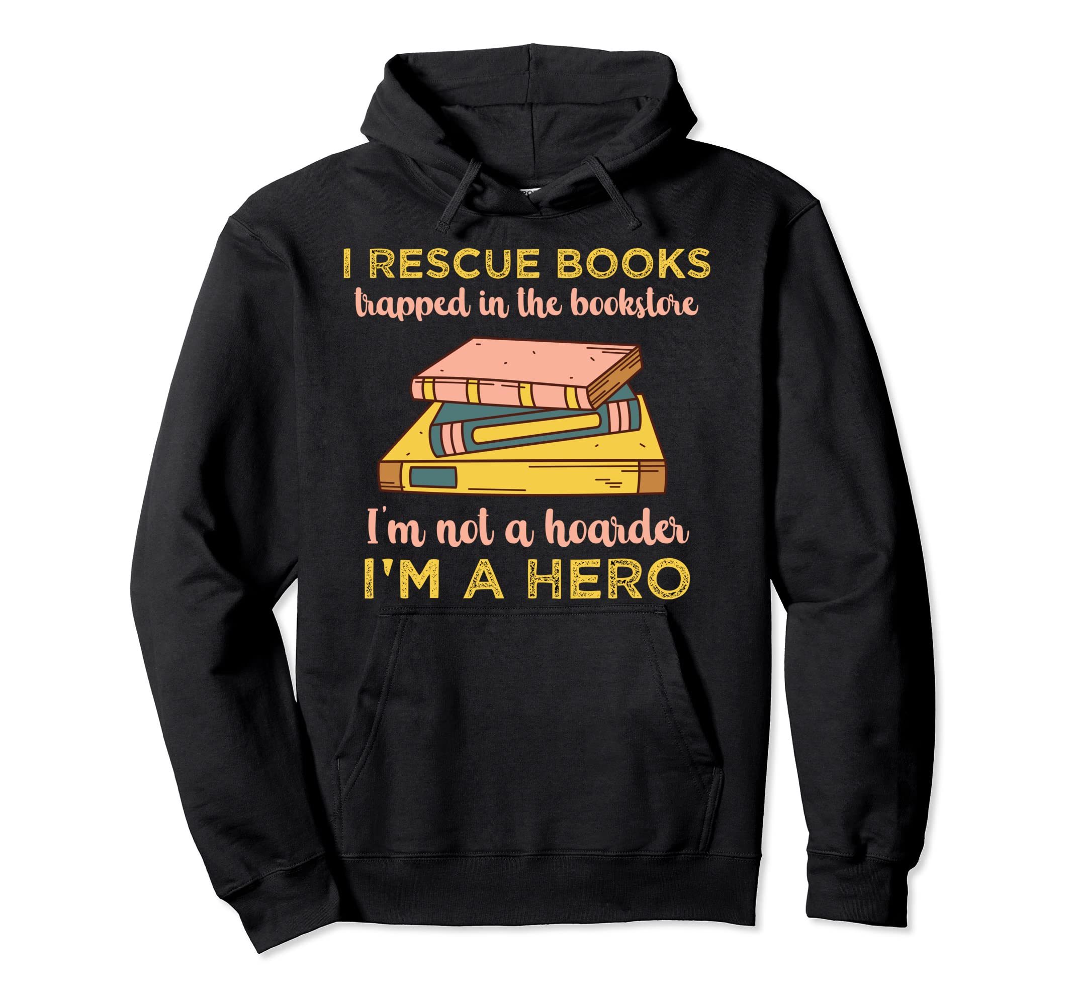 I Rescue Books Trapped Bookstore Im Not Hoodie - Trendy Graphic Unisex - T-Shirt, Sweatshirt, Hoodie