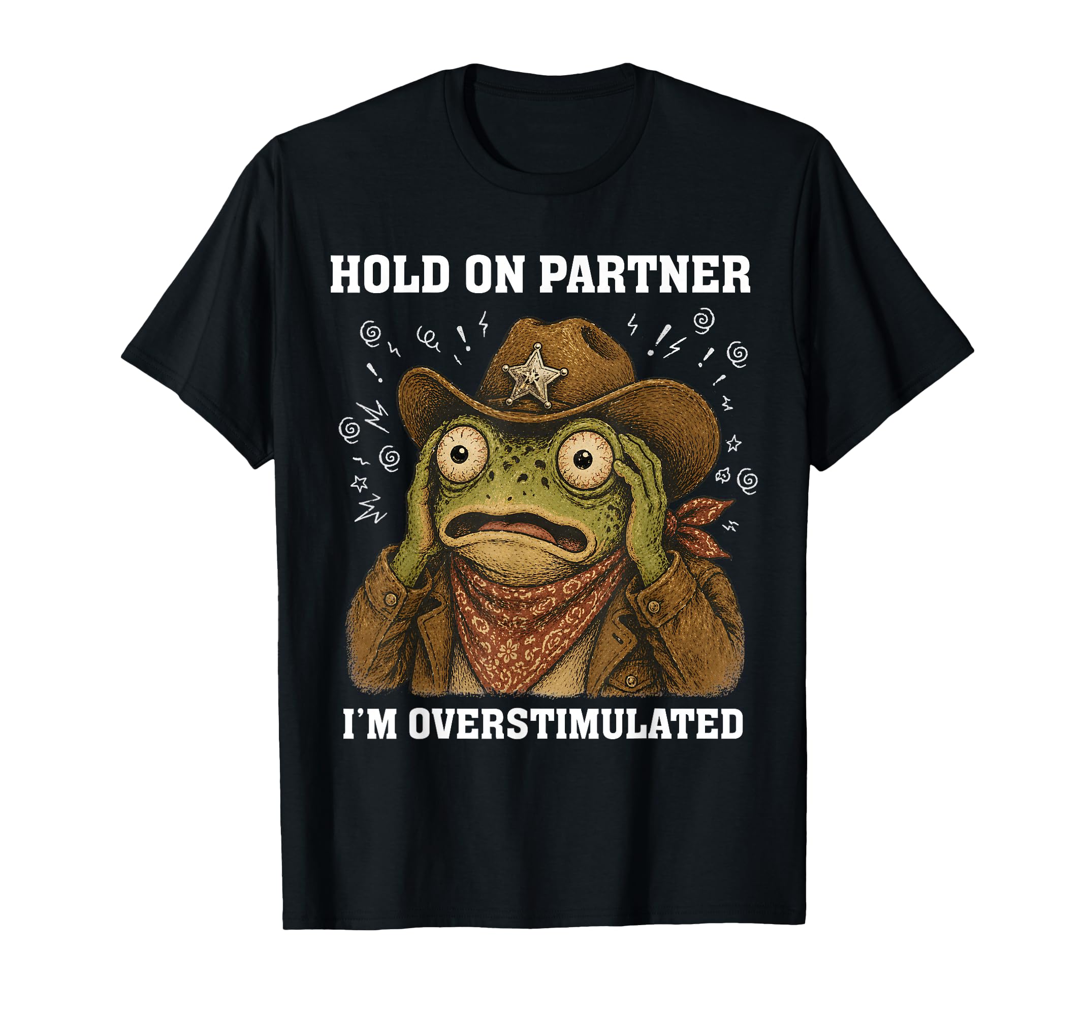 Hold Partner Im Overstimulated Funny Frog T-Shirt - Novelty Apparel Unisex - T-Shirt, Sweatshirt, Hoodie