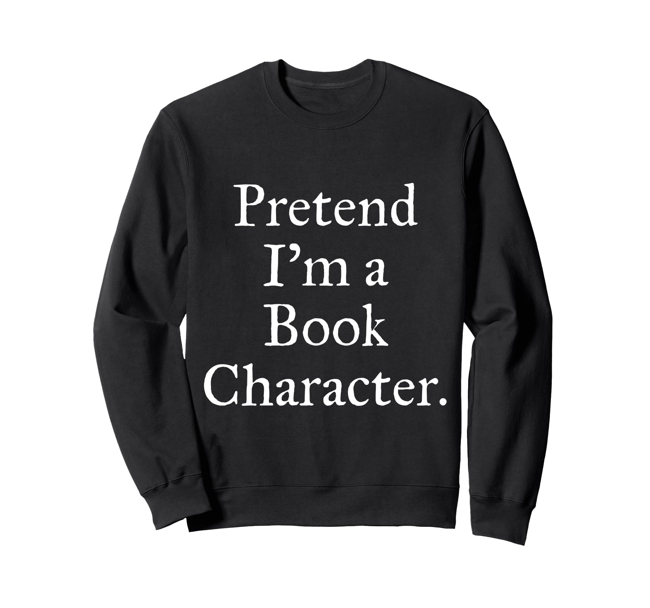 Pretend Im Book Character World Book Sweatshirt - Unique Graphic Men Women - T-Shirt, Sweatshirt, Hoodie