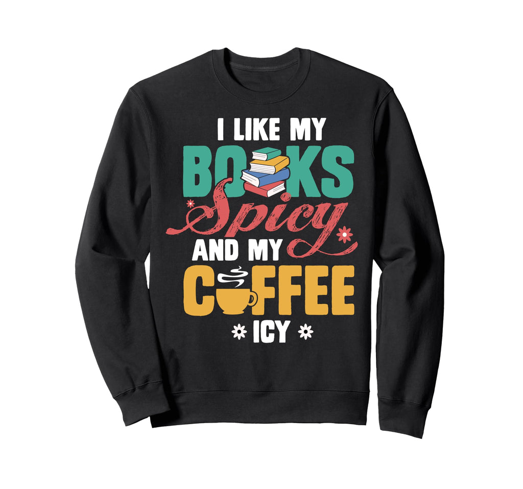 I Like My Books Spicy And My Coffee Sweatshirt - Minimalist Print Unisex - T-Shirt, Sweatshirt, Hoodie