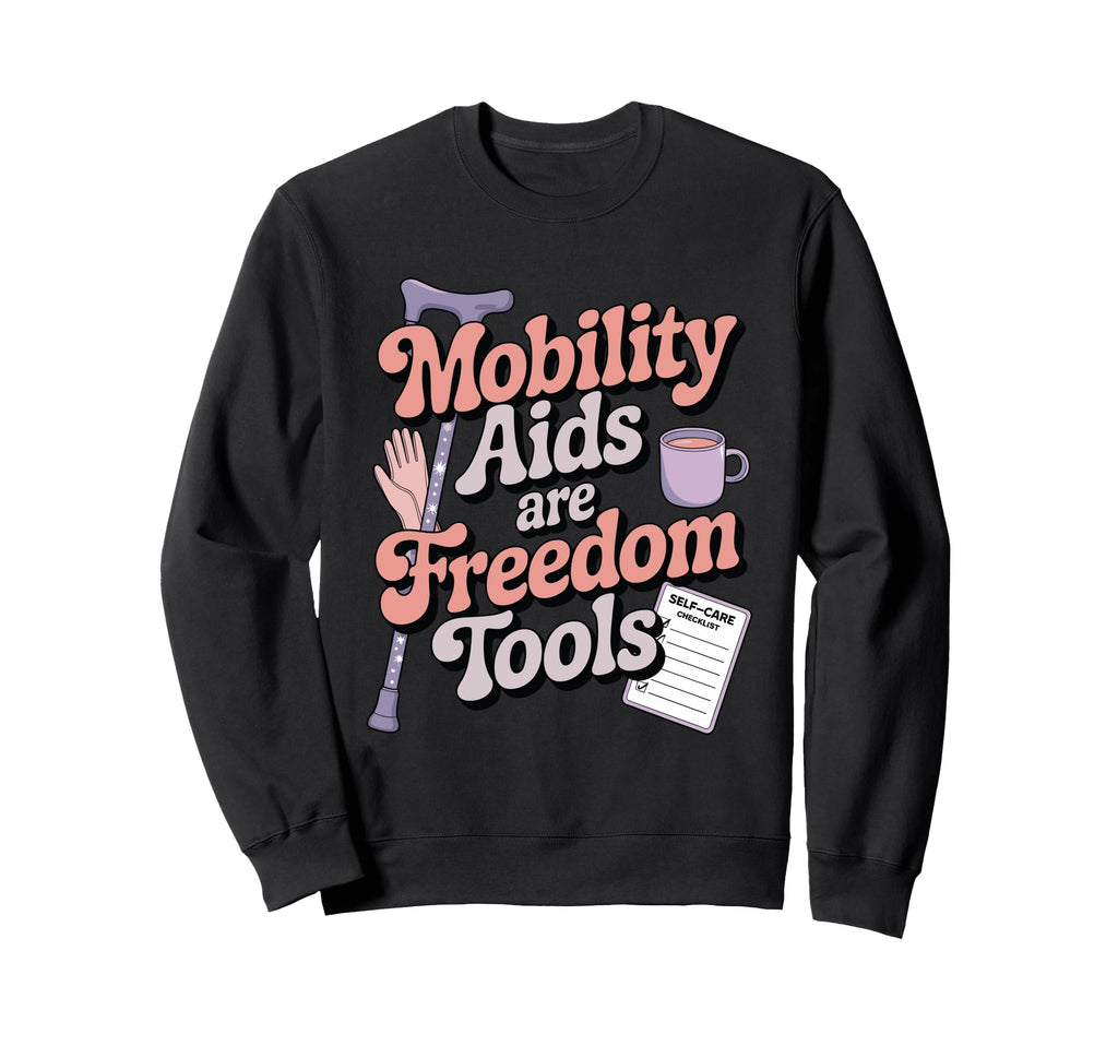 Mobility Aids Are Freedom Tools Sweatshirt - Fun Novelty Design Unisex - T-Shirt, Sweatshirt, Hoodie