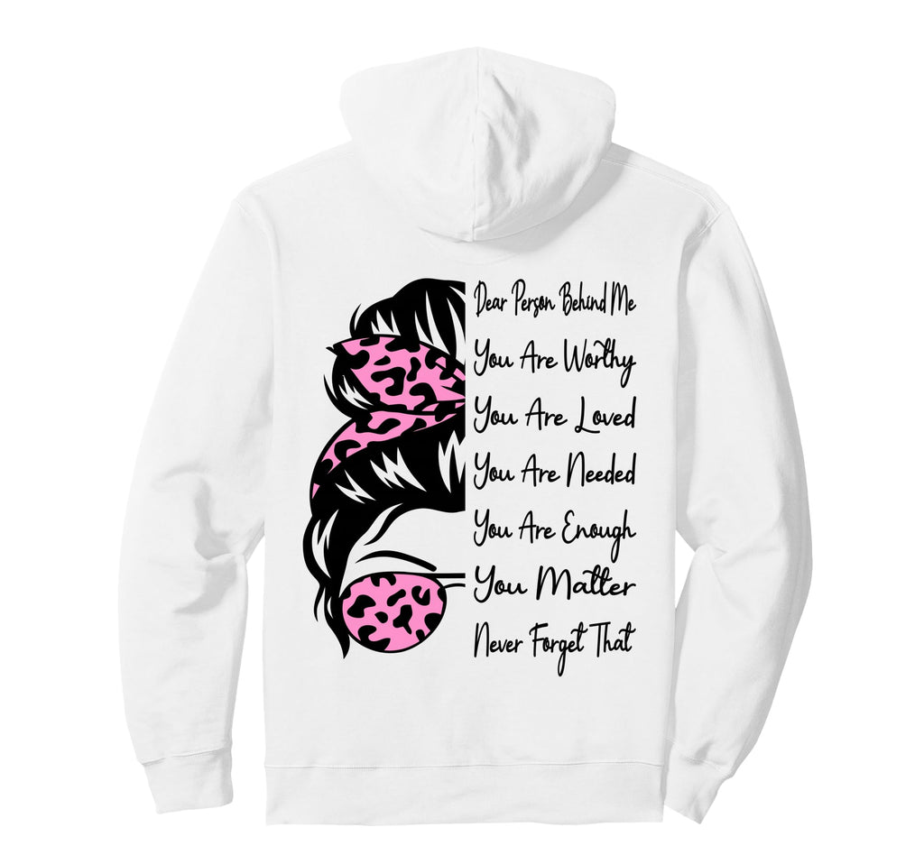 Dear Person Behind Me You Are Worthy Hoodie - Aesthetic Graphic Men Women - T-Shirt, Sweatshirt, Hoodie