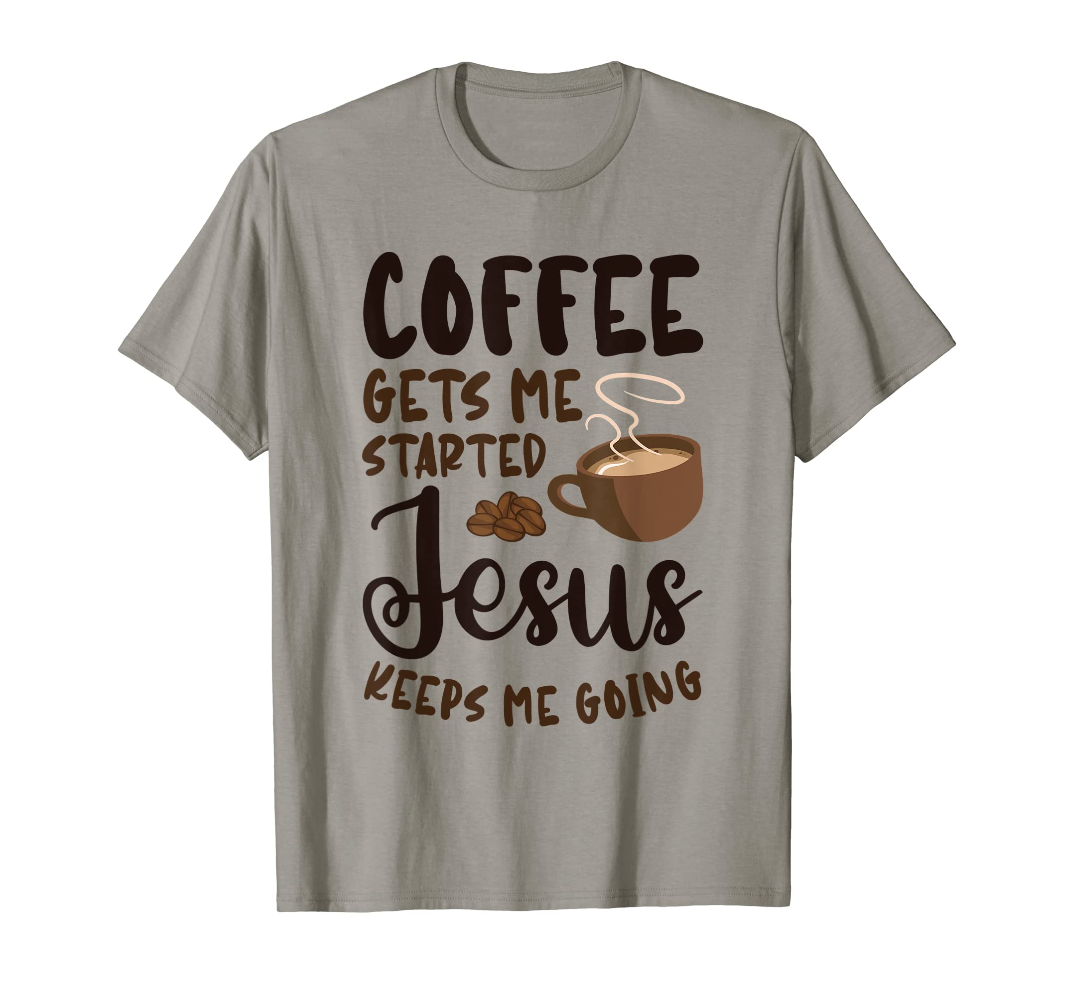 Coffee Gets Me Started Jesus Keeps T-Shirt - Casual Everyday Wear Unisex - T-Shirt, Sweatshirt, Hoodie