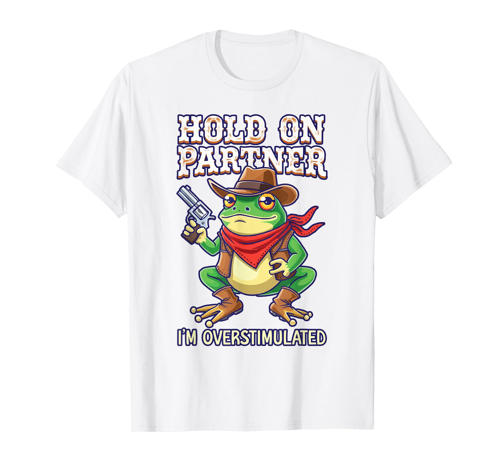 Hold Partner Im Overstimulated Funny T-Shirt - Unique Graphic Unisex - T-Shirt, Sweatshirt, Hoodie