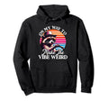 My Way To Make Vibe Weird Funny Trash Hoodie - Novelty Apparel Men Women - T-Shirt, Sweatshirt, Hoodie