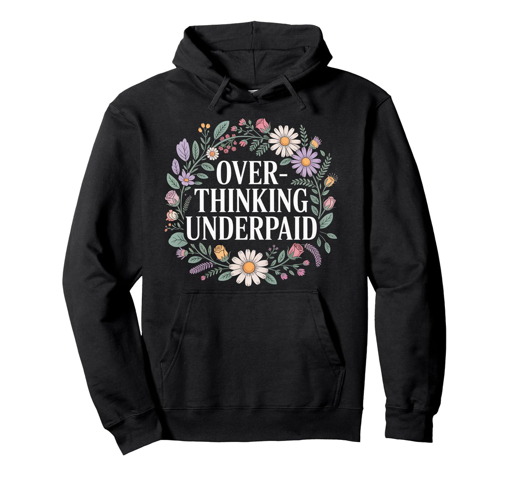Overthinking Underpaid Employee Stress Jokes Hoodie - Graphic Print Unisex - T-Shirt, Sweatshirt, Hoodie