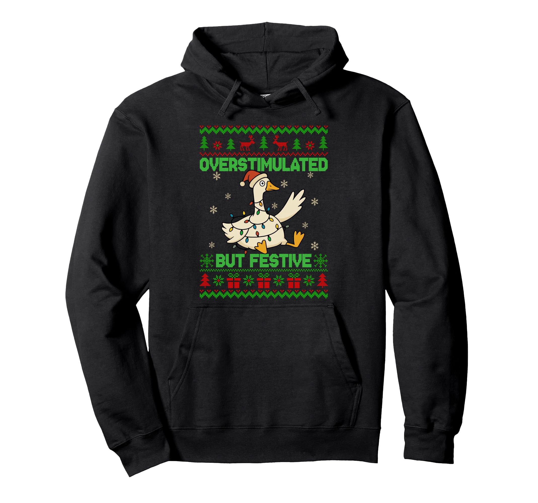 Overstimulated But Festive Goose Ugly Hoodie - Unique Graphic Unisex - T-Shirt, Sweatshirt, Hoodie