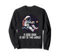 Good Book Is Out This World Reading Sweatshirt - Novelty Apparel Men Women - T-Shirt, Sweatshirt, Hoodie