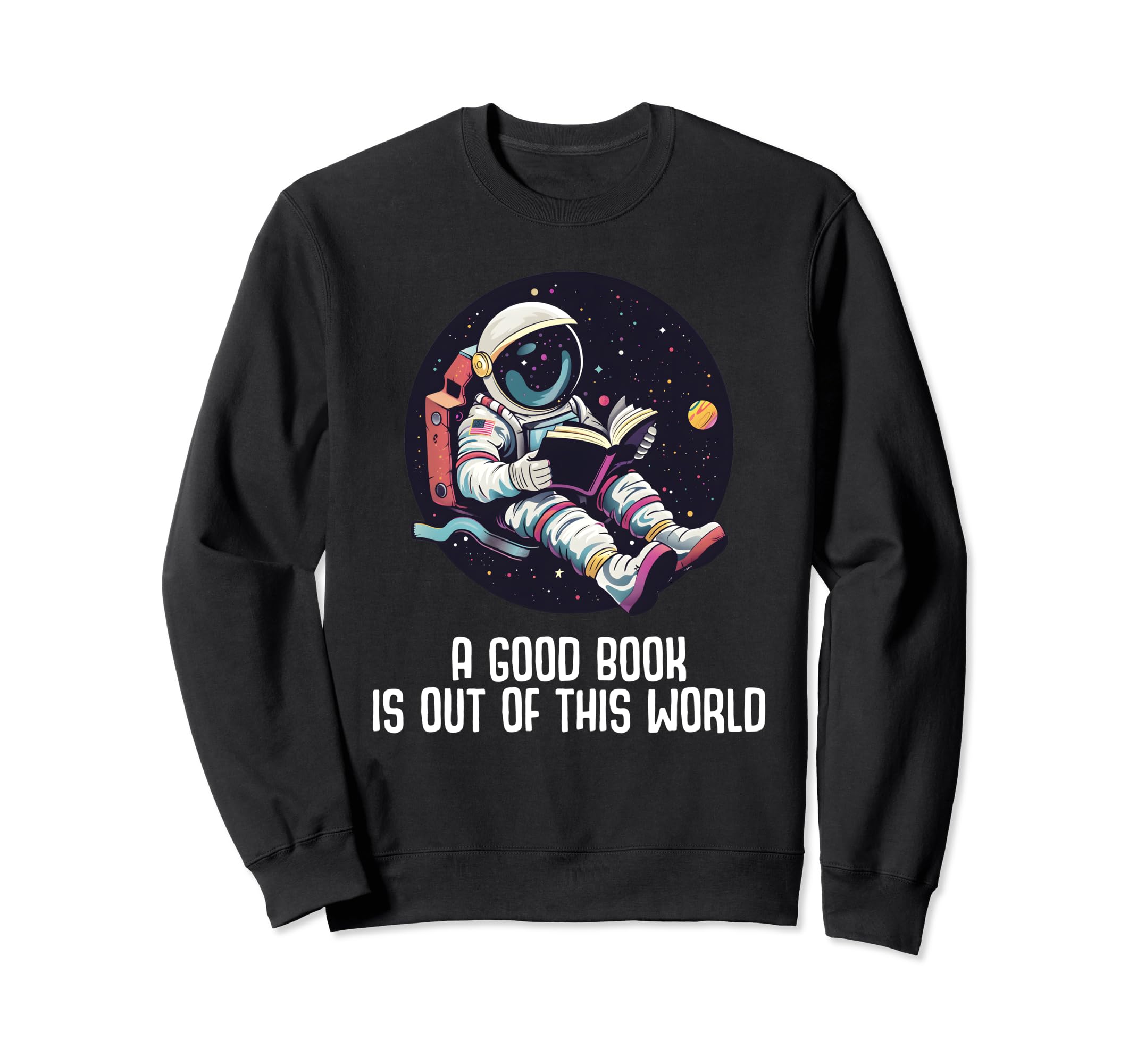 Good Book Is Out This World Reading Sweatshirt - Novelty Apparel Men Women - T-Shirt, Sweatshirt, Hoodie