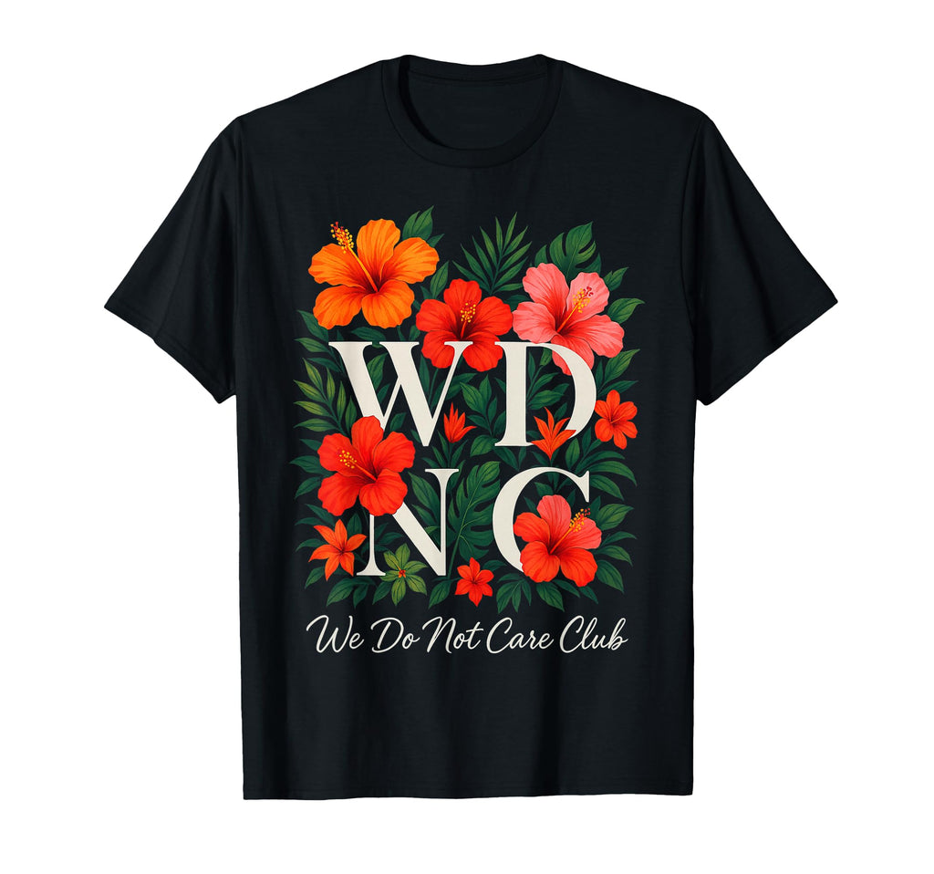 Wildflower We Do Not Care Club Womens T-Shirt - Graphic Print Unisex - T-Shirt, Sweatshirt, Hoodie