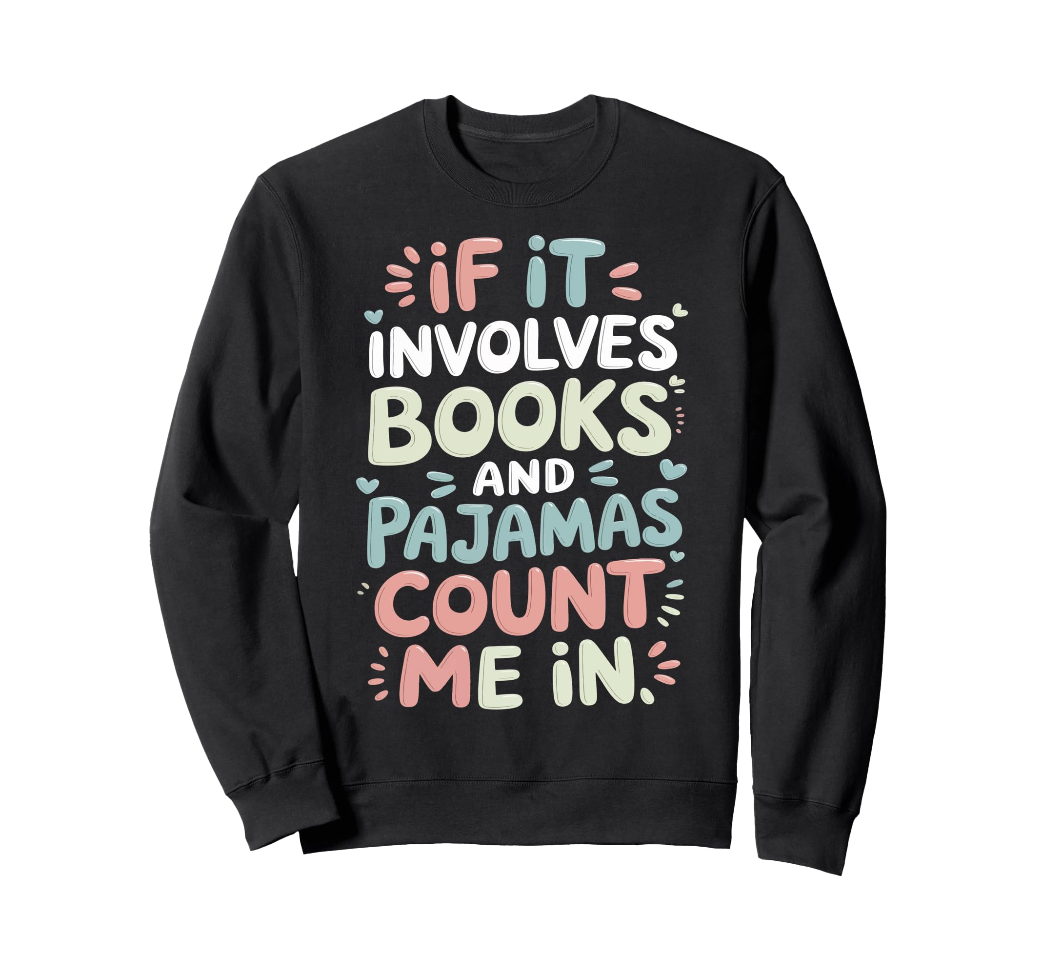 If It Involves Books And Pajamas Sweatshirt - Unique Graphic for Adults - T-Shirt, Sweatshirt, Hoodie