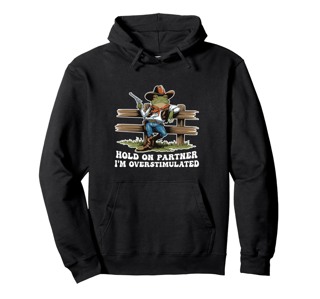 Hold Partner Im Overstimulated Hoodie - Casual Everyday Wear Men Women - T-Shirt, Sweatshirt, Hoodie