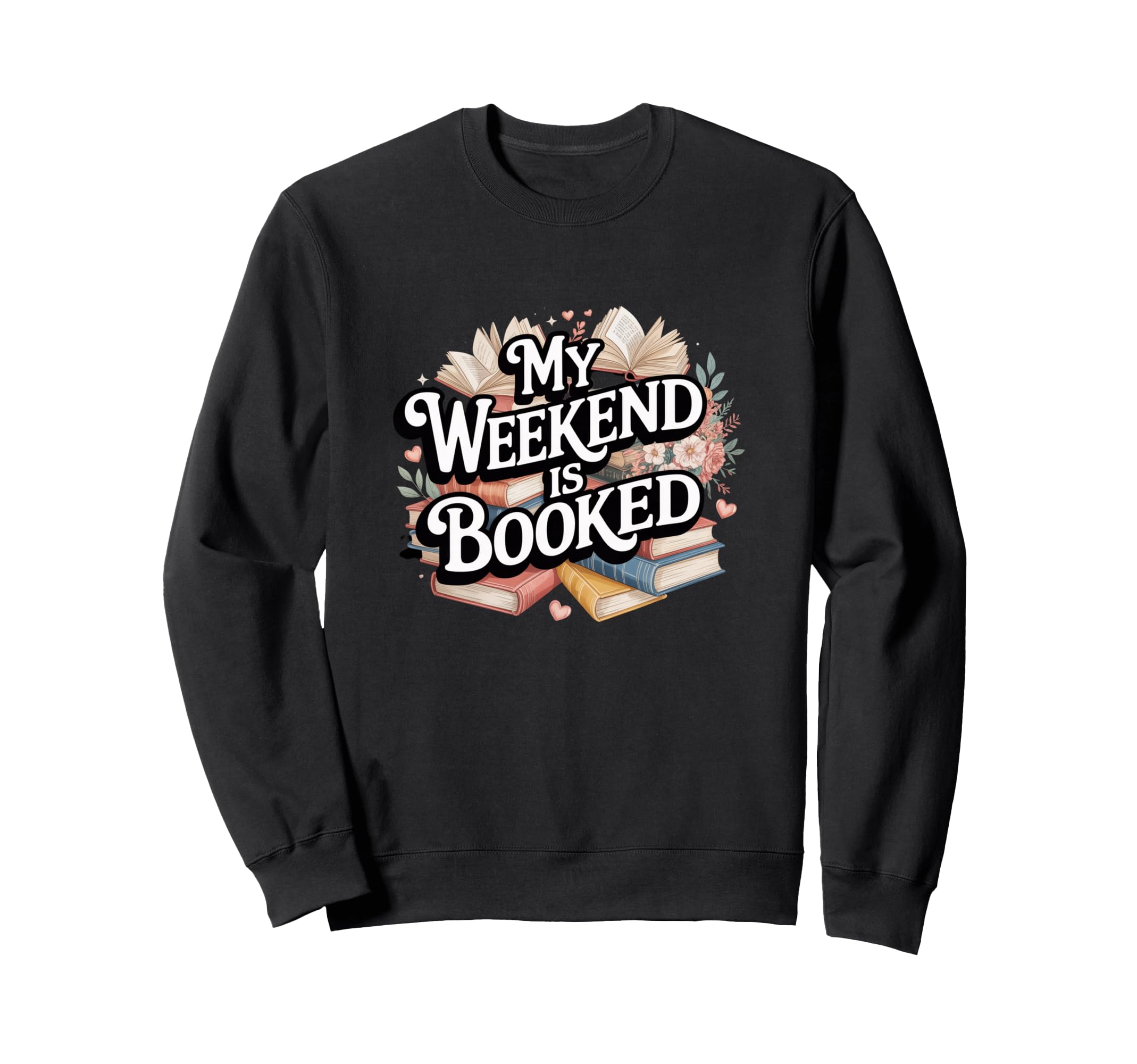 My Weekend Is Booked Reading Sweatshirt - Casual Everyday Wear for Adults - T-Shirt, Sweatshirt, Hoodie