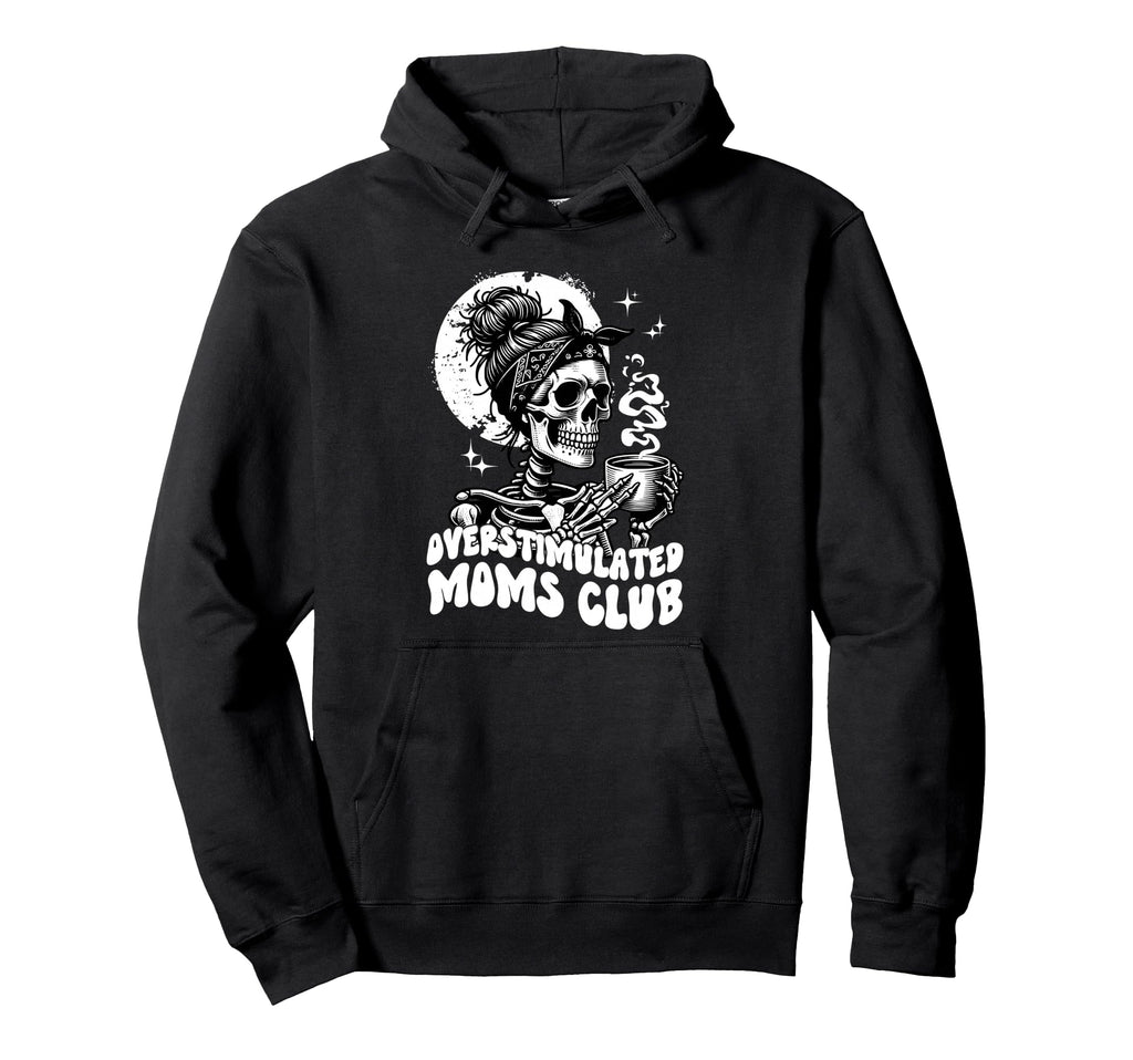 Overstimulated Moms Club Skeleton Hoodie - Trendy Graphic Men Women - T-Shirt, Sweatshirt, Hoodie