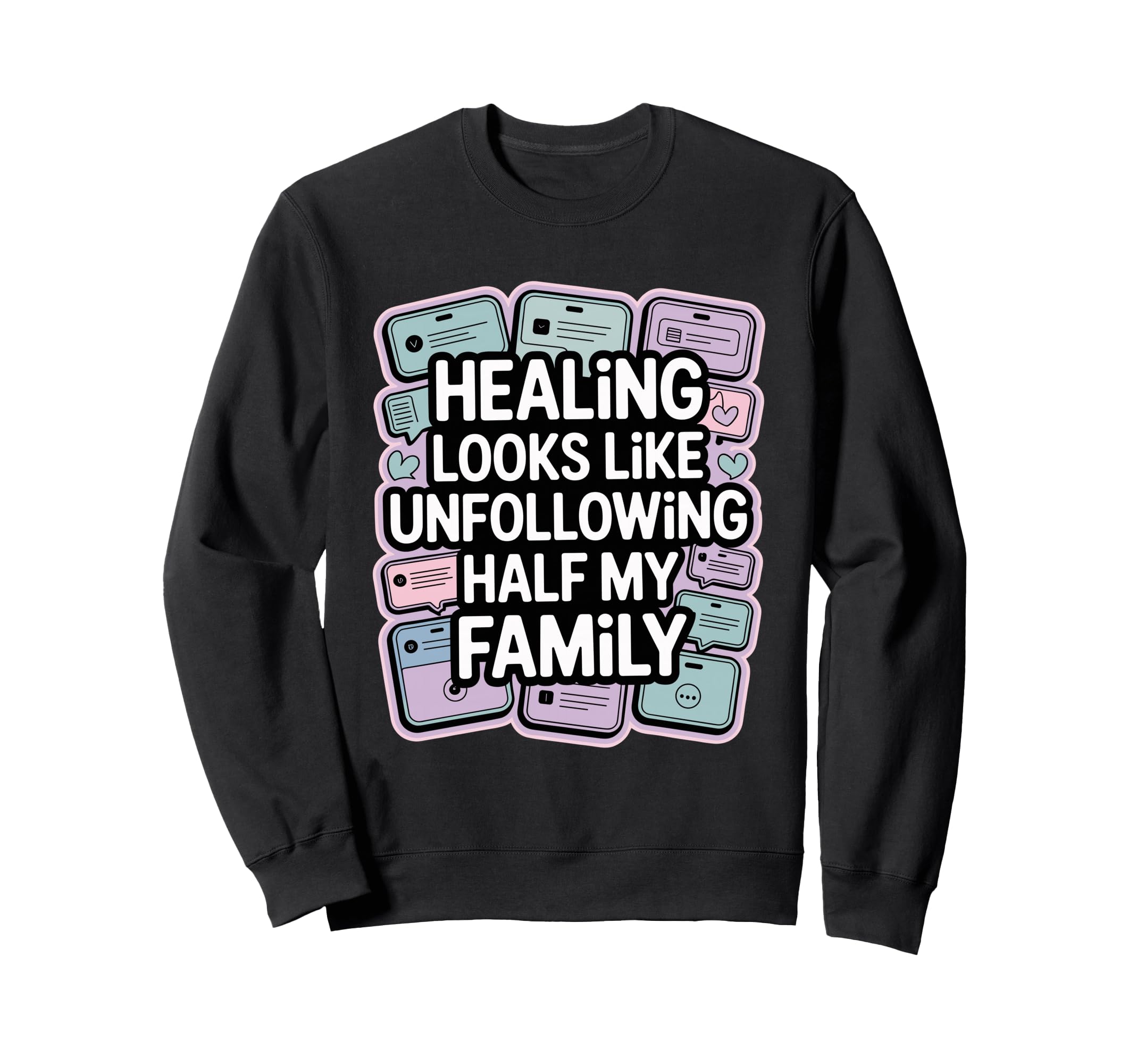 Healing Looks Like Unfollowing Sweatshirt - Casual Everyday Wear Men Women - T-Shirt, Sweatshirt, Hoodie