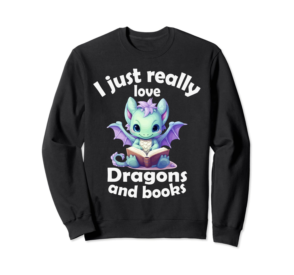 I Just Really Love Dragons And Sweatshirt - Casual Everyday Wear Men Women - T-Shirt, Sweatshirt, Hoodie