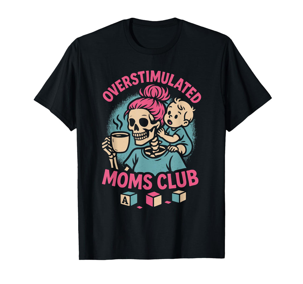 Overstimulated Moms Club Mothers Day T-Shirt - Streetwear Style for Adults - T-Shirt, Sweatshirt, Hoodie