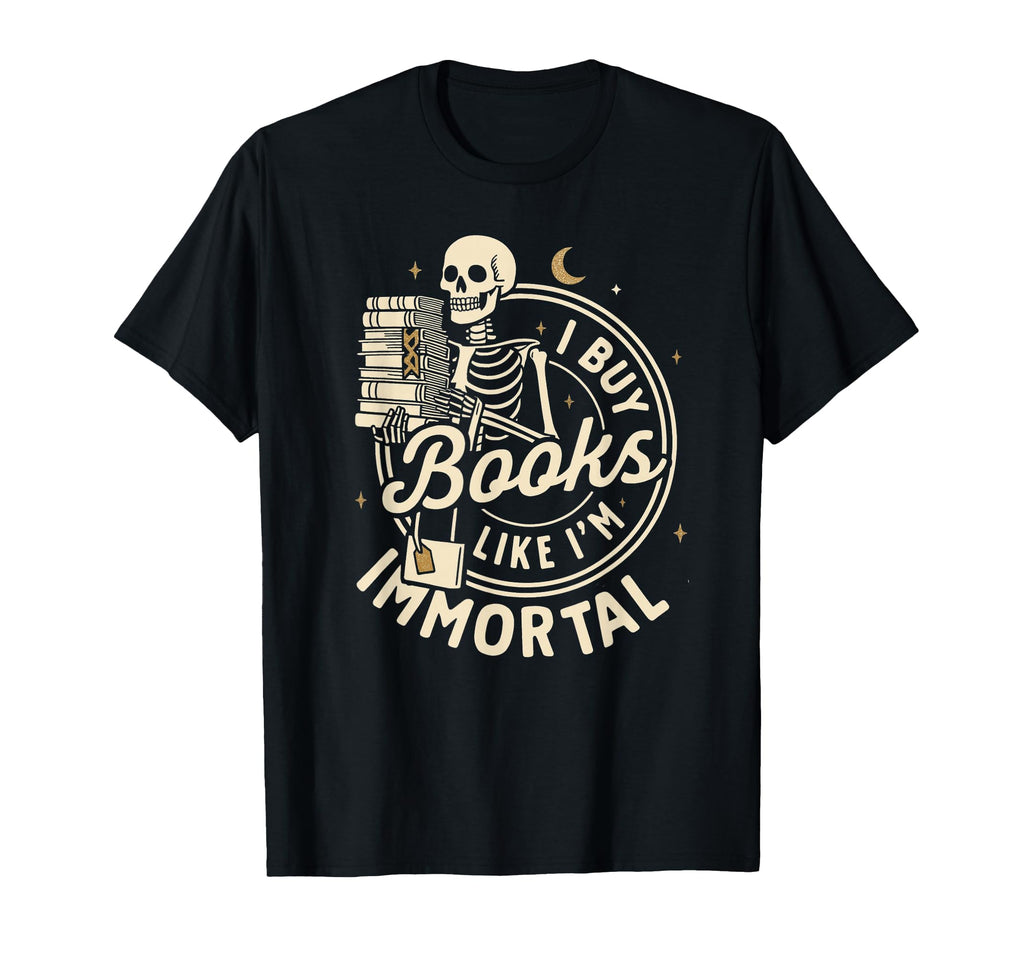 I Buy Books Like Im Immortal Skeleton T-Shirt - Streetwear Style Men Women - T-Shirt, Sweatshirt, Hoodie