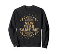 New Year Same Me Self Love Sweatshirt - Fun Novelty Design Men Women - T-Shirt, Sweatshirt, Hoodie