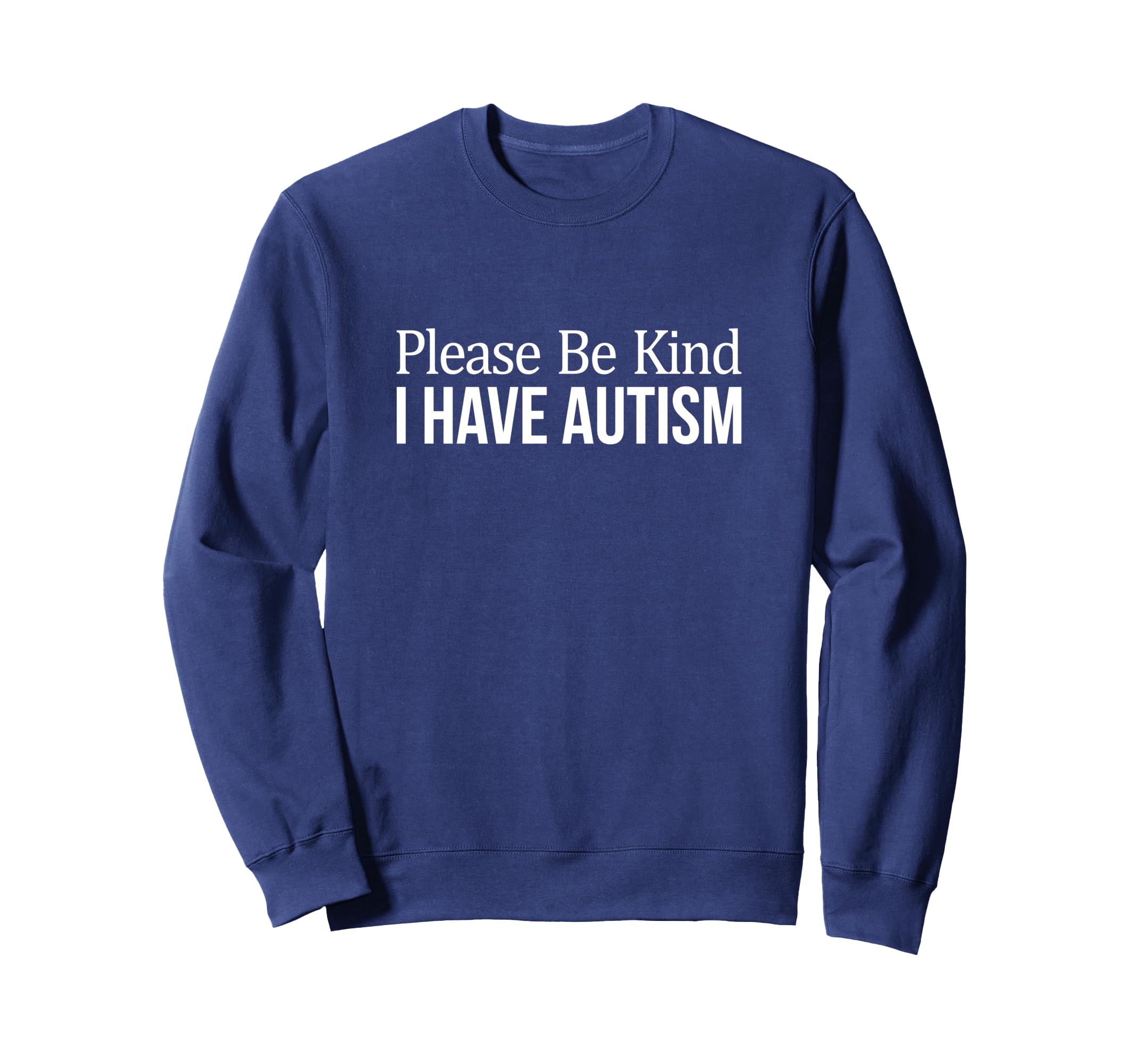 Please Be Kind I Have Autism Sweatshirt - Trendy Graphic for Adults - T-Shirt, Sweatshirt, Hoodie