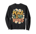 Peace Love Books Librarian Teacher Sweatshirt - Trendy Graphic Men Women - T-Shirt, Sweatshirt, Hoodie