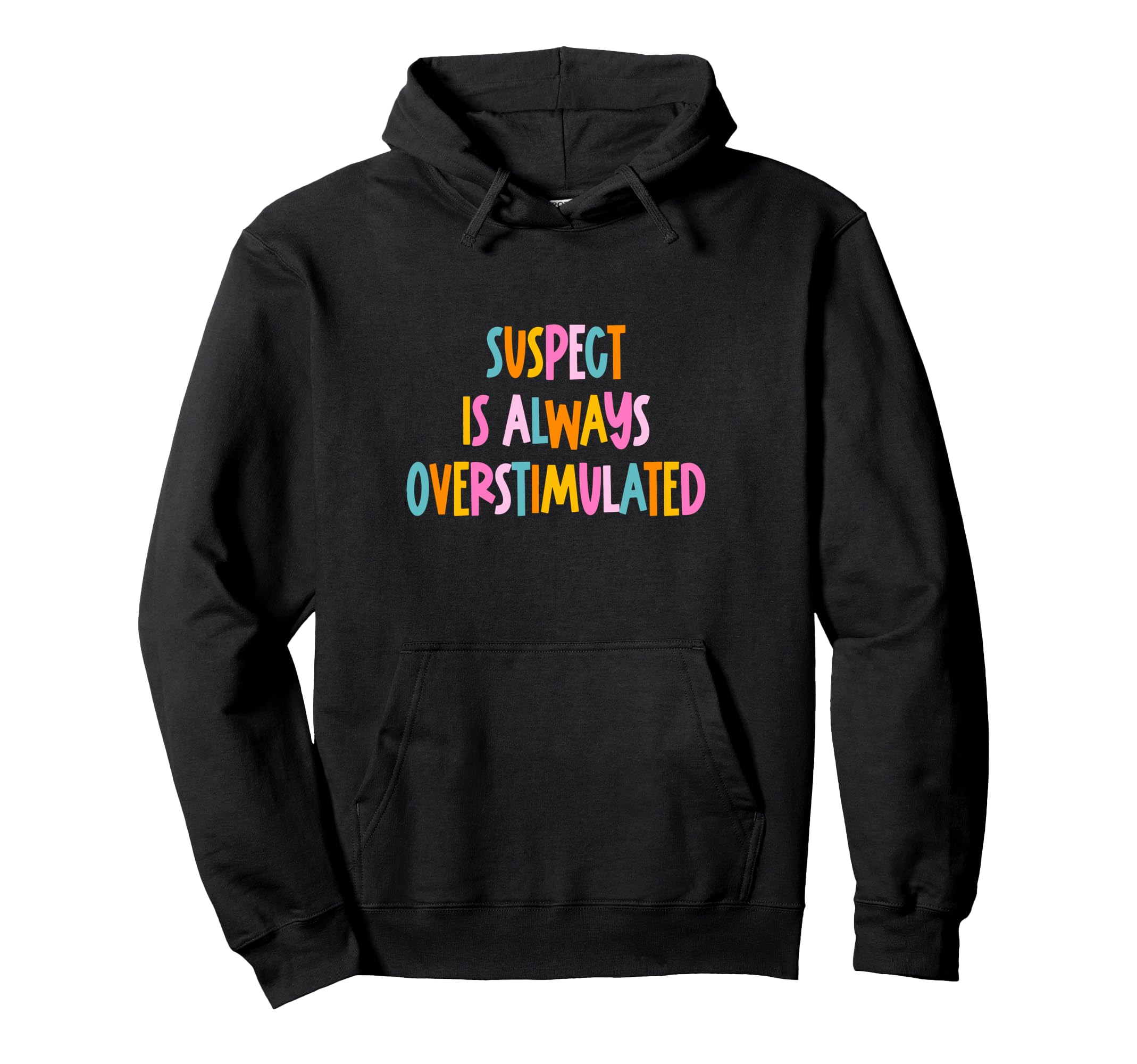 Suspect Is Always Overstimulated Hoodie - Fun Novelty Design for Adults - T-Shirt, Sweatshirt, Hoodie
