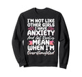Im Not Like Other I Have Anxiety Sweatshirt - Unique Graphic Men Women - T-Shirt, Sweatshirt, Hoodie