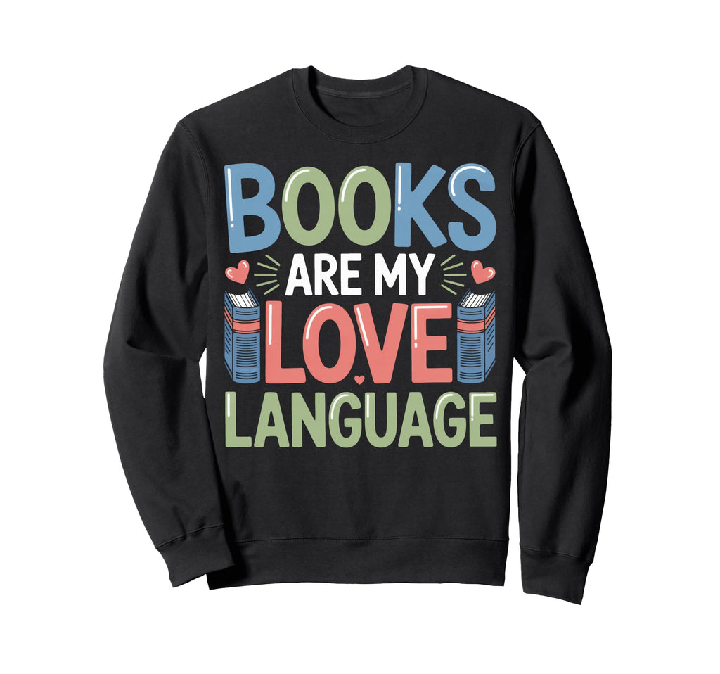 Books Are My Love Language Sweatshirt - Streetwear Style for Adults - T-Shirt, Sweatshirt, Hoodie