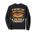 Hot Dog If You Dont Like Hot Dogs Sweatshirt - Aesthetic Graphic Unisex - T-Shirt, Sweatshirt, Hoodie