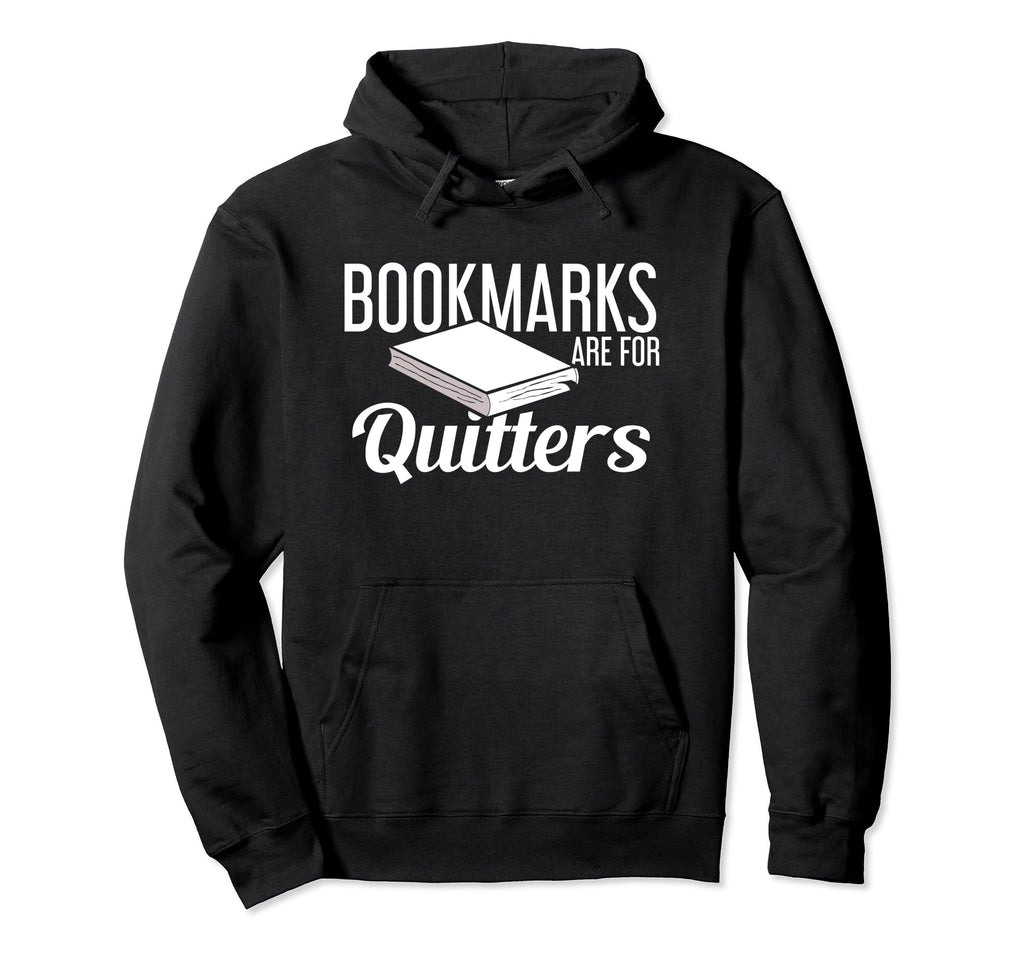 Bookmarks Are Quitters Funny Book Hoodie - Fun Novelty Design for Adults - T-Shirt, Sweatshirt, Hoodie