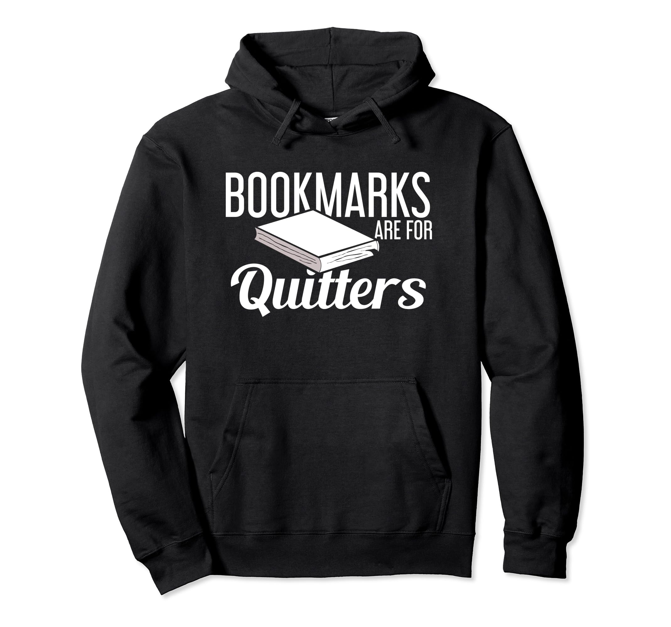 Bookmarks Are Quitters Funny Book Hoodie - Fun Novelty Design for Adults - T-Shirt, Sweatshirt, Hoodie