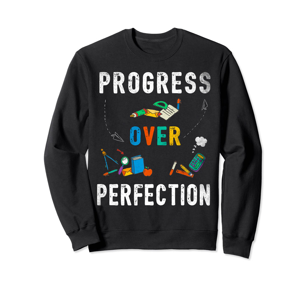 Progress Over Perfection Teacher Sweatshirt - Unique Graphic Unisex - T-Shirt, Sweatshirt, Hoodie