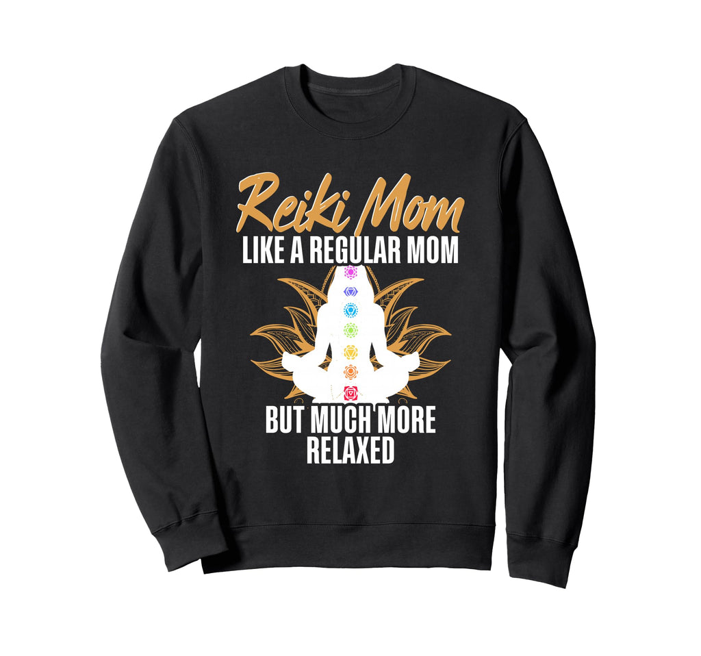 Reiki Mom Like Regular Mom But Much Sweatshirt - Novelty Apparel Men Women - T-Shirt, Sweatshirt, Hoodie