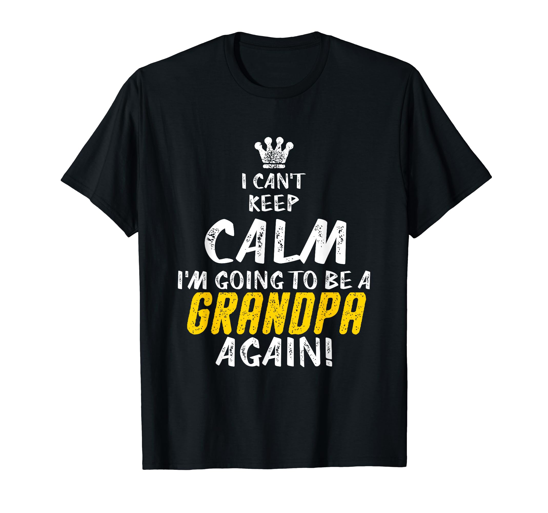 Cant Keep Calm Im Going To Be Grandpa T-Shirt - Custom Art Print Unisex - T-Shirt, Sweatshirt, Hoodie