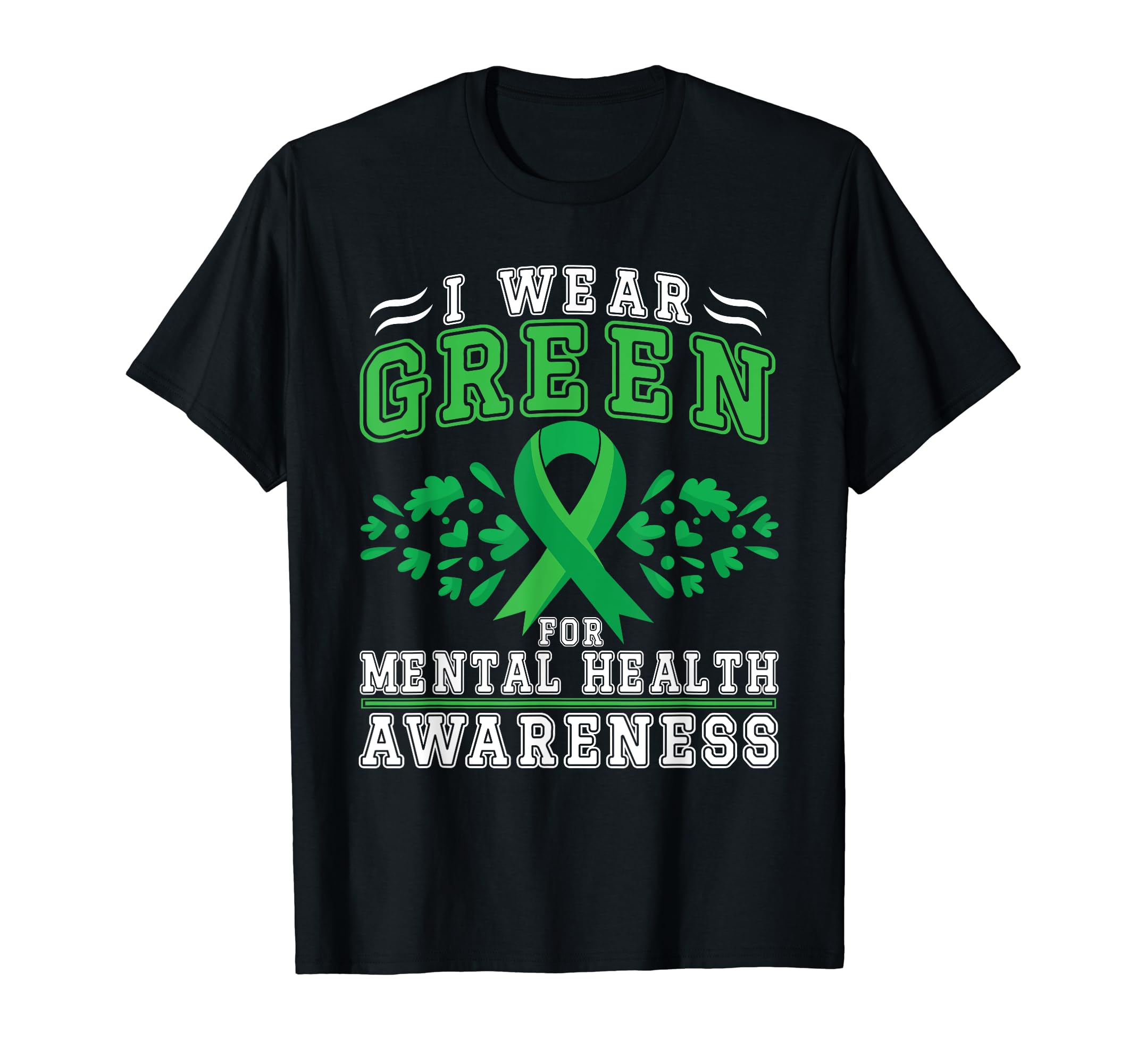 I Wear Green Mental Health Awareness T-Shirt - Casual Everyday Wear Unisex - T-Shirt, Sweatshirt, Hoodie